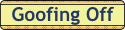 Goofing_Off.gif (1596 bytes)