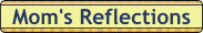 Moms_Reflections.gif (2051 bytes)