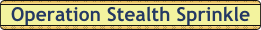 Operation_Stealth_Sprinkle.gif (2511 bytes)